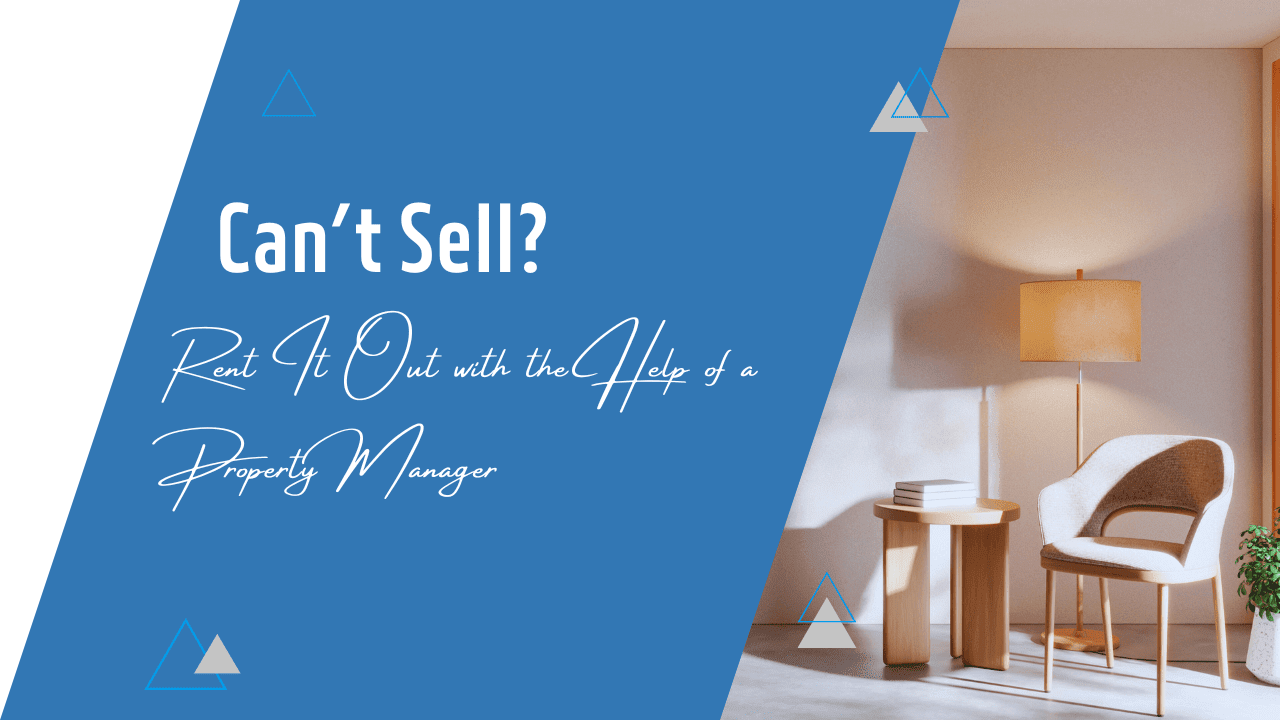 Can’t Sell? Rent It Out with the Help of a Property Manager