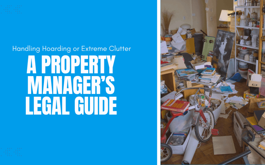 Handling Hoarding or Extreme Clutter: A Property Manager’s Legal Guide