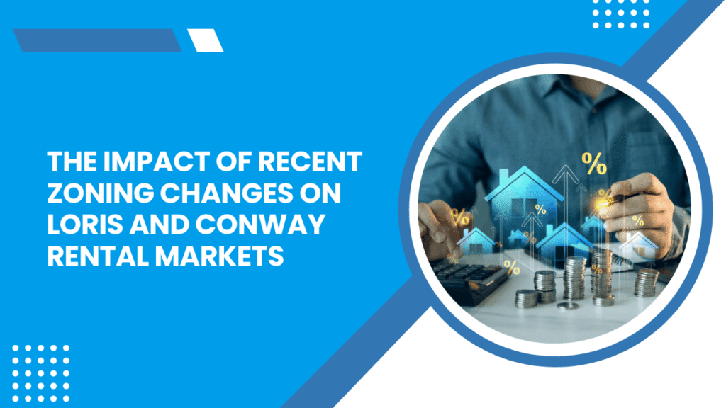 How Zoning Changes Affect Local Rental Investments The Impact of Recent Zoning Changes on Loris and Conway Rental Markets - Article Banner
