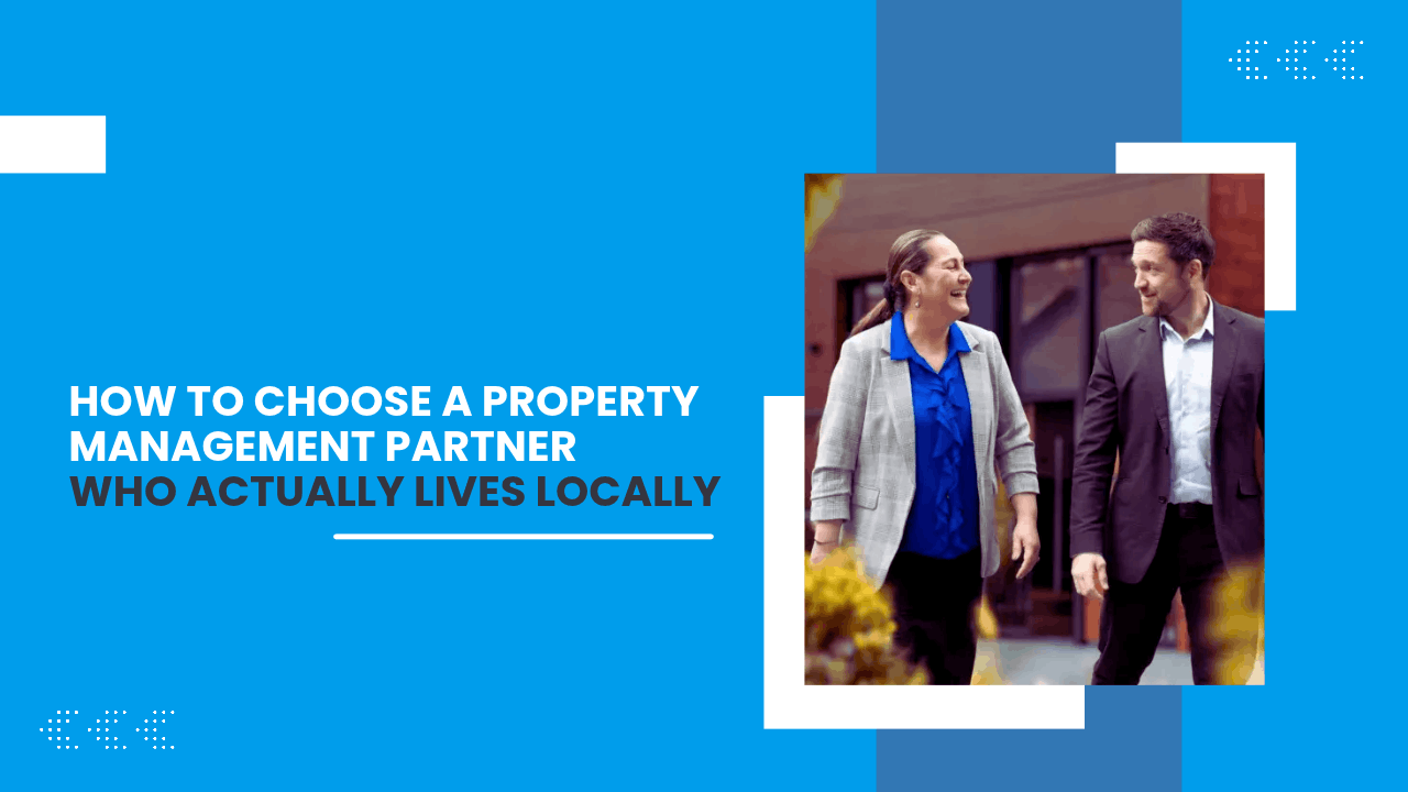 How to Choose a Property Management Partner Who Actually Lives Locally