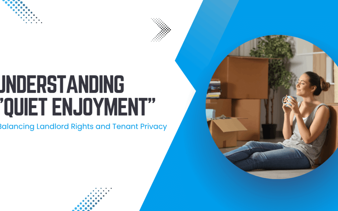 Understanding “Quiet Enjoyment”: Balancing Landlord Rights and Tenant Privacy